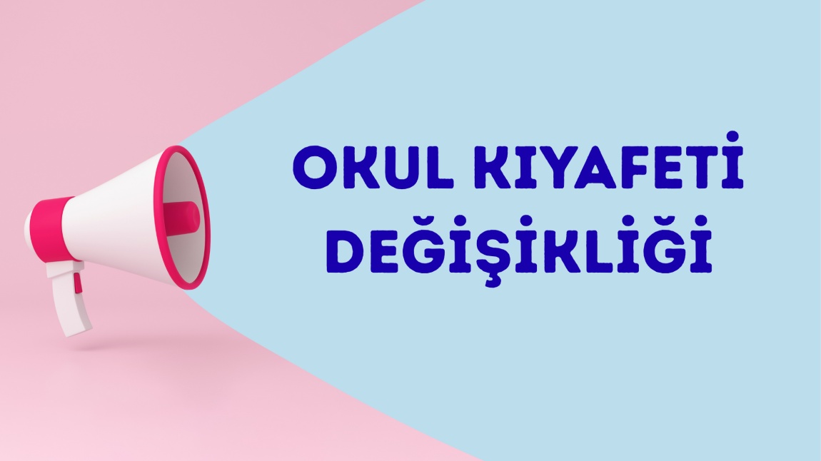 2025 - 2026 Eğitim ve öğretim yılı Okul Kıyafet Değişikliği Duyurusu